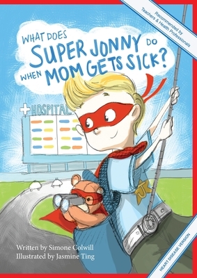 What Does Super Jonny Do When Mom Gets Sick? (HEART disease version). by Simone Colwill