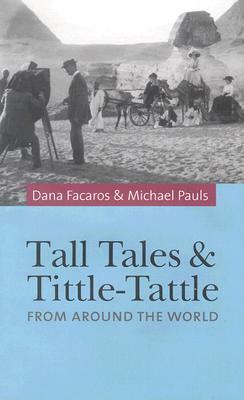 Tall Tales and Tittle-Tattle: From Around the World by Dana Facaros