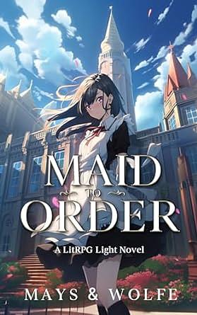 Maid to Order: A LitRPG Light Novel by Jordan Mays