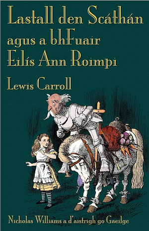 Lastall den scáthán agus a bhfuair Eilís ann roimpi by Nicholas Williams, Sir John Tenniel, Lewis Carroll