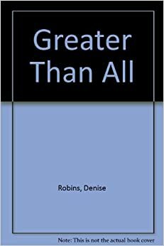 Greater Than All by Denise Robins