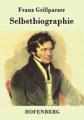 Selbstbiographie by Franz Grillparzer