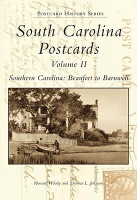 South Carolina Postcards, Volume II: South Carolina: Beaufort to Barnwell by Thomas L. Johnson, Howard Woody