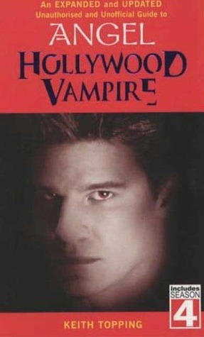 Hollywood Vampire: A revised and updated unofficial and unauthorised guide to Angel by Keith Topping