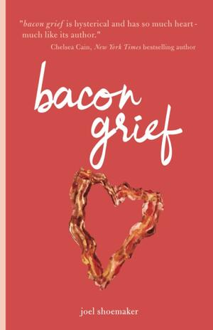 Bacon Grief by Joel Shoemaker