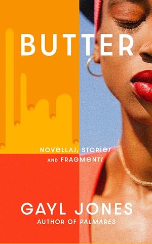 Butter: Novellas, Stories, and Fragments by Gayl Jones