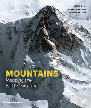 Mountains: Mapping the Earth's Extremes by Reinhold Messner, Stefan Dech, Nils Sparwasser