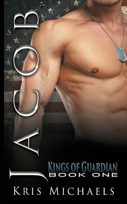 Jacob: The Kings of Guardian - Book 1 by Kris Michaels