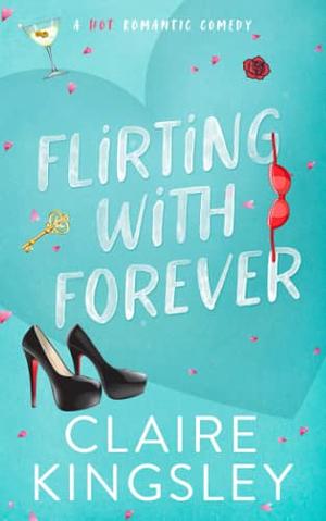 Flirting With Forever by Claire Kingsley