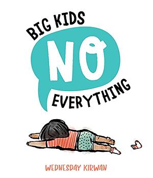 Big Kids No Everything by Wednesday Kirwan