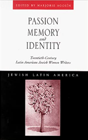 Passion, Memory and Identity: Twentieth-Century Latin American Jewish Women Writers  by Marjorie Agosin