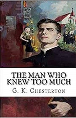 The Man Who Knew Too Much Illustrated by G.K. Chesterton