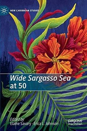 Wide Sargasso Sea at 50 by Erica L. Johnson, Elaine Savory
