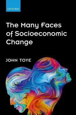 The Many Faces of Socioeconomic Change by John Toye