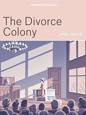 The Divorce Colony by April White