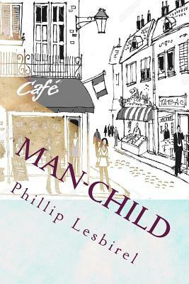 Man-Child: Caught in a world not of his doing by Phillip Lesbirel
