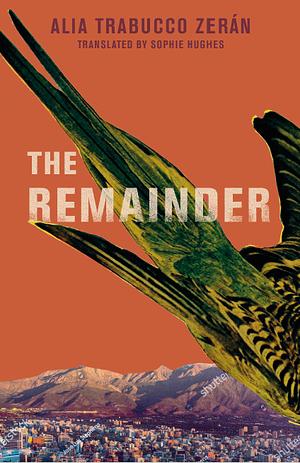 The Remainder by Alia Trabucco Zerán