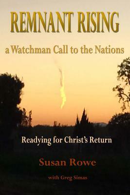 Remnant Rising: A Watchman Call to the Nations by Susan Rowe