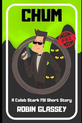 Chum: A Caleb Stark FBI Short Story by Robin Glassey