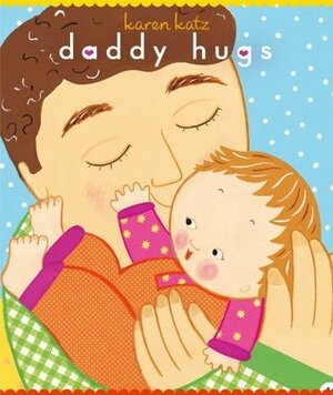 Daddy Hugs by Karen Katz