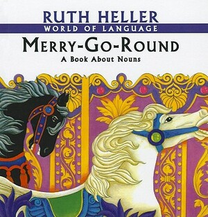 Merry-Go-Round: A Book about Nouns by Ruth Heller
