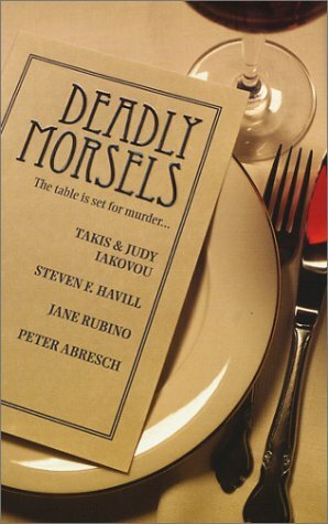 Deadly Morsels by Jane Rubino, Peter Abresch, Judy Iakovou, Steven F. Havill, Takis Iakovou