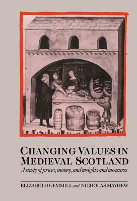 Changing Values in Medieval Scotland by Elizabeth Gemmill