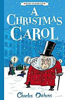 Charles Dickens - A Christmas Carol (The Charles Dickens Children's Collection) (Easy Classics) for children 7+ by Charles Dickens, Philip Gooden (Adapted by)