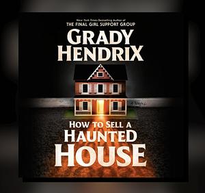 How To Sell A Haunted House  by Grady Hendrix