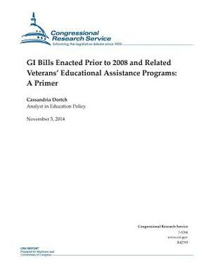 GI Bills Enacted Prior to 2008 and Related Veterans' Educational Assistance Programs: A Primer by Congressional Research Service