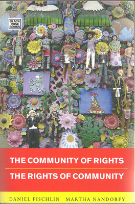 Community of Rights - Rights of Community: The Rights of Community by Daniel Fischlin, Martha Nandorfy