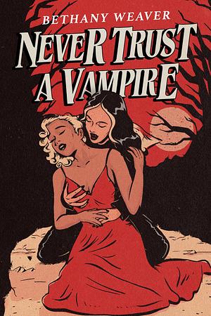 Never trust a vampire by Bethany Weaver