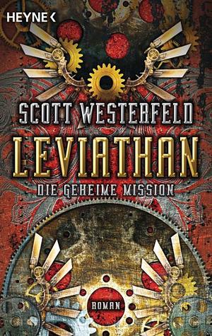 Leviathan - Die Geheime Mission by Andreas Helweg, Scott Westerfeld