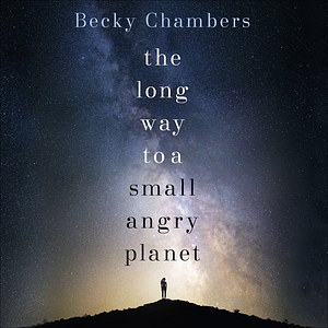 The Long Way to a Small, Angry Planet by Becky Chambers