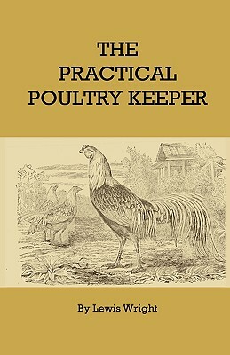 The Practical Poultry Keeper by Lewis Wright