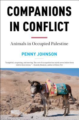 Companions in Conflict: Animals in Occupied Palestine by Penny Johnson