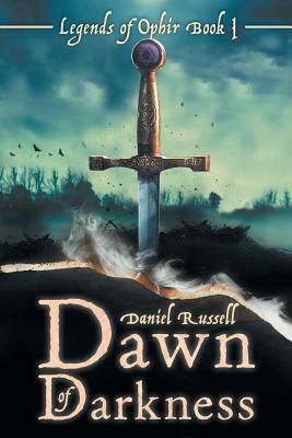 Dawn of Darkness: Legends of Ophir Book I by Daniel Russell