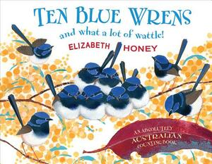 Ten Blue Wrens: And What a Lot of Wattle! by Elizabeth Honey