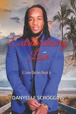 Extraordinary Love by Danyelle Scroggins