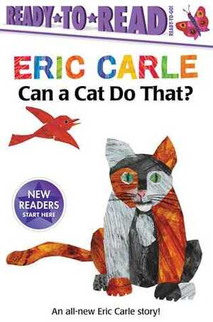Can a Cat Do That? by Eric Carle