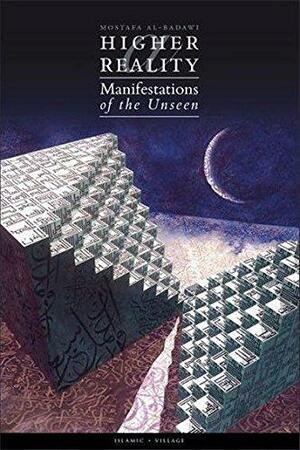 A Higher Reality: Manifestations of the Unseen by Mostafa al-Badawi