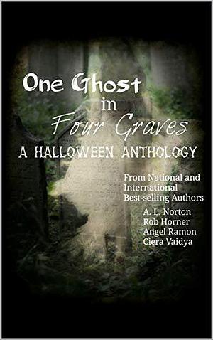 One Ghost in Four Graves by Rob Horner, Angel Ramon, A.L. Norton, A.L. Norton