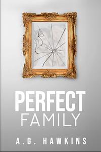 Perfect Family by A.G. Hawkins