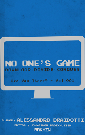 No One's Game: Download. Divide. Conquer (Are You There?, #1) by Johnathon Broekhuizen, Alessandro Braidotti