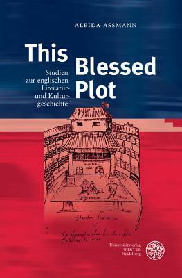 This Blessed Plot: Studien Zur Englischen Literatur- Und Kulturgeschichte by Aleida Assmann