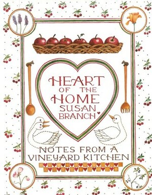 Heart of the Home: Notes from a Vineyard Kitchen by Susan Branch