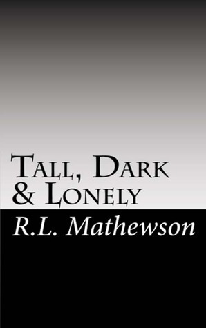 Tall, Dark & Lonely by R.L. Mathewson