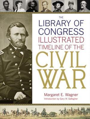 The Library of Congress Illustrated Timeline of the Civil War by Margaret E. Wagner, Library of Congress