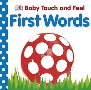 Baby Touch and Feel: First Words by Dawn Sirett, Jennifer Quasha, Victoria Harvey