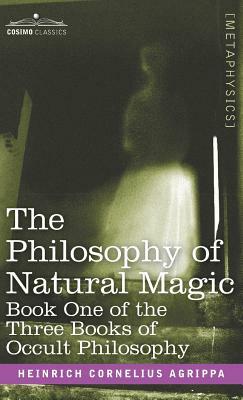 The Philosophy of Natural Magic: Book One of the Three Books of Occult Philosophy by Heinrich Cornelius Agrippa